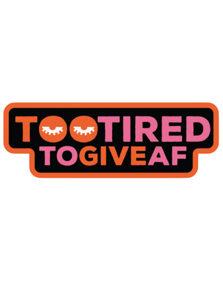 Too Tired Sticker