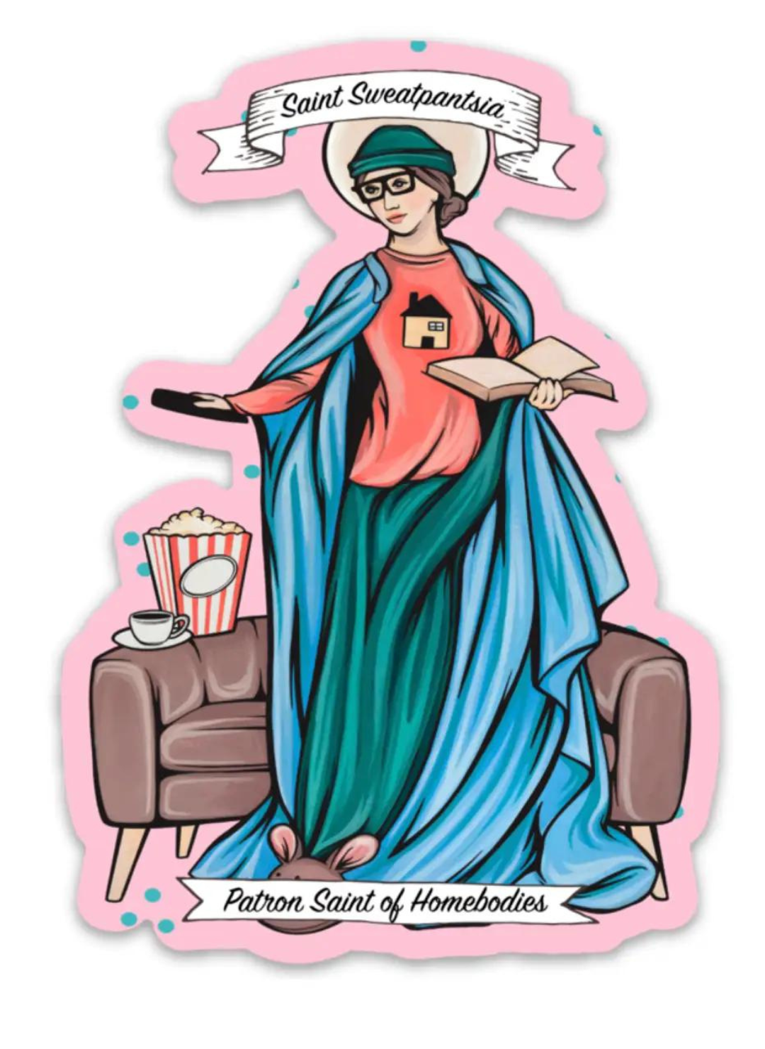 A sticker that says “saint sweatpantsia” showing a lady in her pajamas, on the couch, with popcorn. 