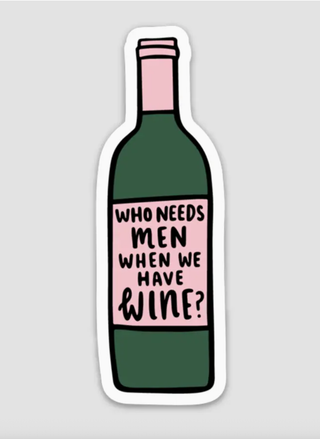 Wine bottle sticker with pink label reading “Who Needs Men When We Have Wine” — humor and self-love design.