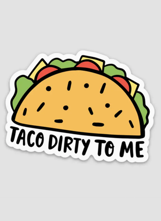 Cute taco sticker with phrase “Taco Dirty to Me” — funny food lover design for taco enthusiasts.